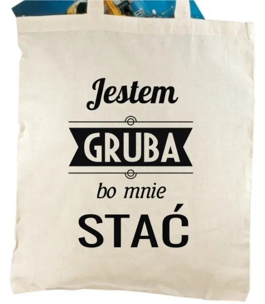 Torba bawełniana - Jestem gruba bo mnie stać