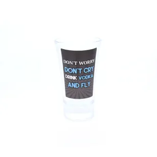 Kieliszek - Don't worry, don't cry, drink vodka and fly