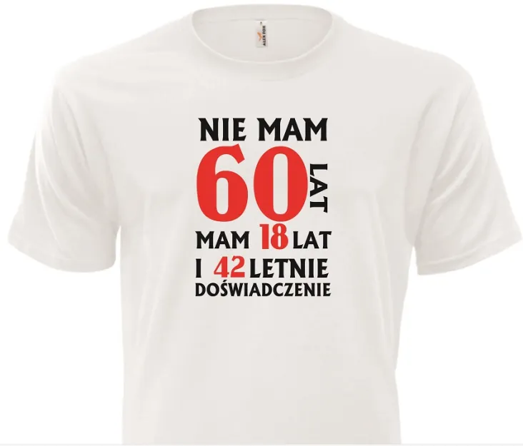 Koszulka biała - Nie mam 60 lat, mam 18 lat i 42 letnie doświadczenie