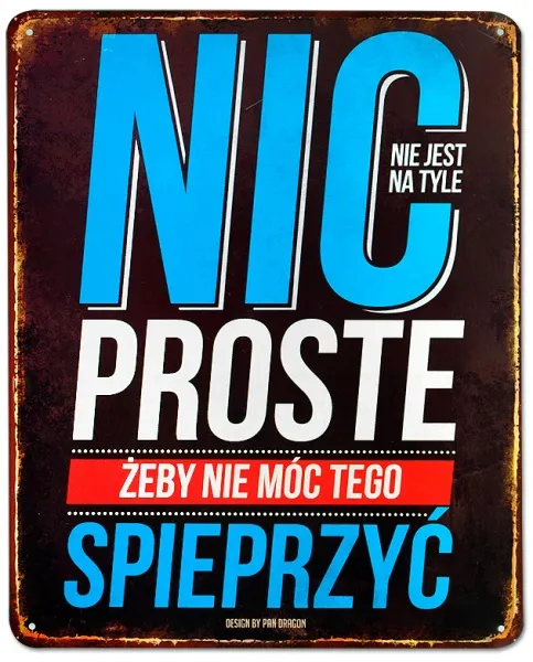 Tablica Vintage Metalowa - Nic nie jest na tyle proste, żeby nie móc tego spieprzyć.