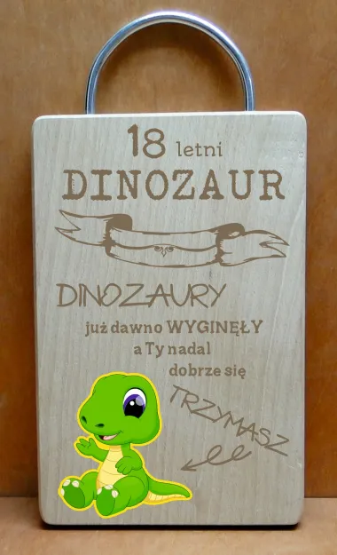 Deska dinozaur - 18 lat. Dinozaury już dawno wyginęły, a Ty nadal dobrze się trzymasz