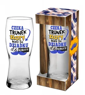 Szklanka do piwa - Czeka trunek złoty, bierz się Dziadku do roboty