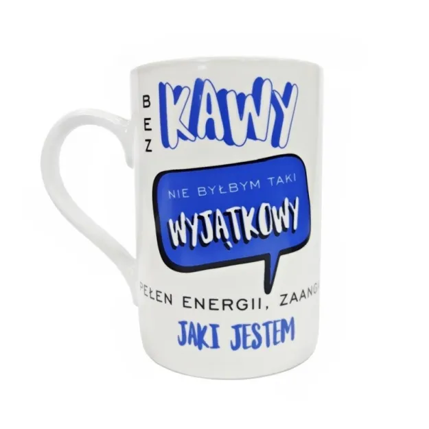 Kubek - Bez kawy nie byłbym taki wyjątkowy, pełen energii, zaangażowany jaki jestem.