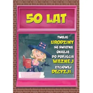 Karnet - 50 lat Twoje urodziny są świetną okazją do podjęcia ważnej życiowej decyzji...