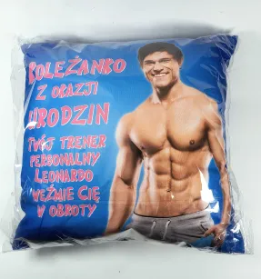 Poduszka śr. - Koleżanko z okazji urodzin twój trener Leonardo weźmie Cię w obroty / Niestety .....