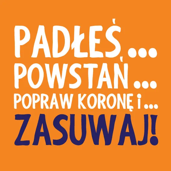 Podkładka pod kubek - Padłeś ... powstań ...popraw koronę i zasuwaj