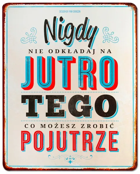 Tablica Vintage Metalowa - Nigdy nie odkładaj na jutro tego co możesz zrobić pojutrze.