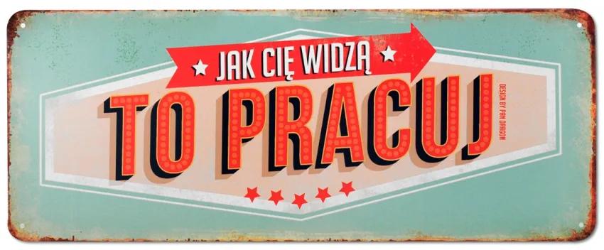 Tablica Vintage Metalowa - Jak cię widzą to pracuj!