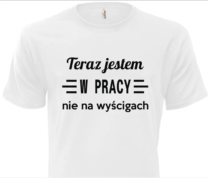 Koszulka biała - Teraz jestem w pracy nie na wyścigach