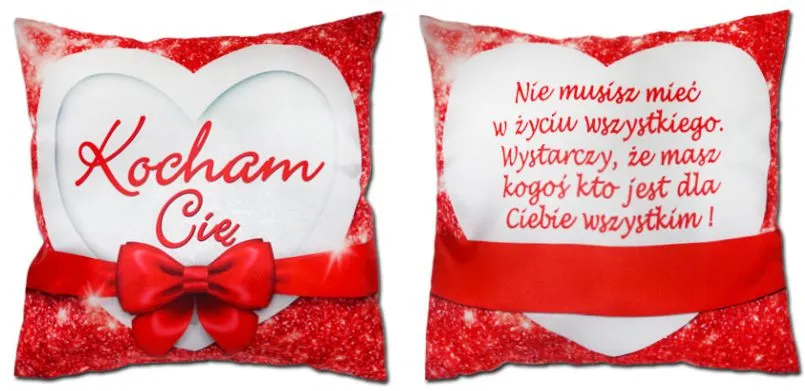 Poduszka mała - Kocham Cię / Nie musisz mieć w życiu wszystkiego, wystarczy że masz kogoś ....