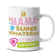 Kubek premium - Ta Mama to super bohaterka. Czy znasz jej supermoce?