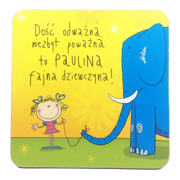 Podstawka pod kubek - Paulina - Fajna dziewczyna. Dość odważna, niezbyt poważna.