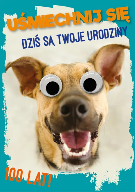 Karnet z oczami - Uśmiechnij się. Dziś są Twoje urodziny! 100 lat!