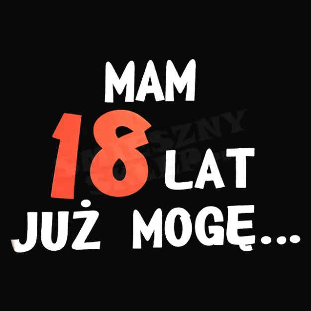 Koszulka - mam 18 lat już mogę