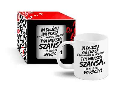 Kubek - Im dłużej zwlekasz z tym co masz do zrobienia tym większa szansa...
