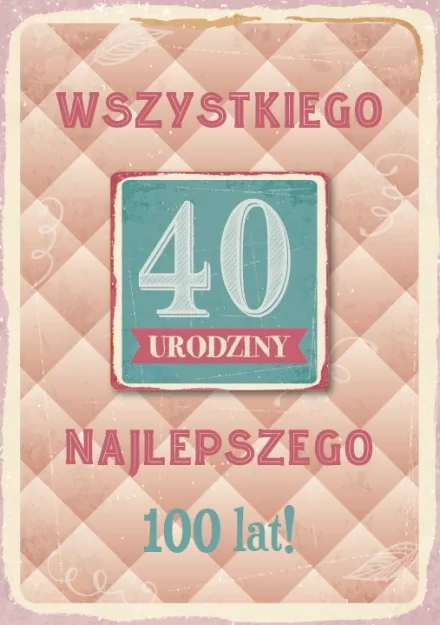 Karnet z magnesem - 40 urodziny. Wszystkiego najlepszego. 100 lat!