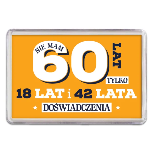 Magnes - (pomarańczowy) Nie mam 60 lat tylko 18 lat i 42 lata doświadczenia
