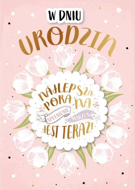 Karnet 3D z życzeniami - W dniu urodzin. Najlepsza pora na spełnienie marzeń jest teraz!