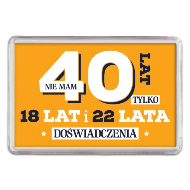 Magnes - (pomarańczowy) Nie mam 40 lat tylko 18 lat i 22 lata doświadczenia