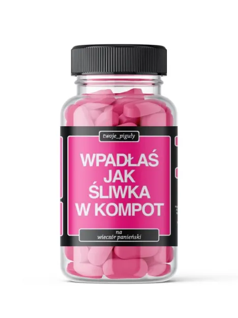 Twoje piguły (różowe) - Wpadłaś jak śliwka w kompot