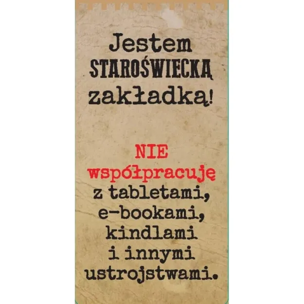 Zakładka magnetyczna do książki - Jestem staroświecką zakładką, nie współpracuję z tabletami, e-bookami, kindlami i innymi ustrojstwami 