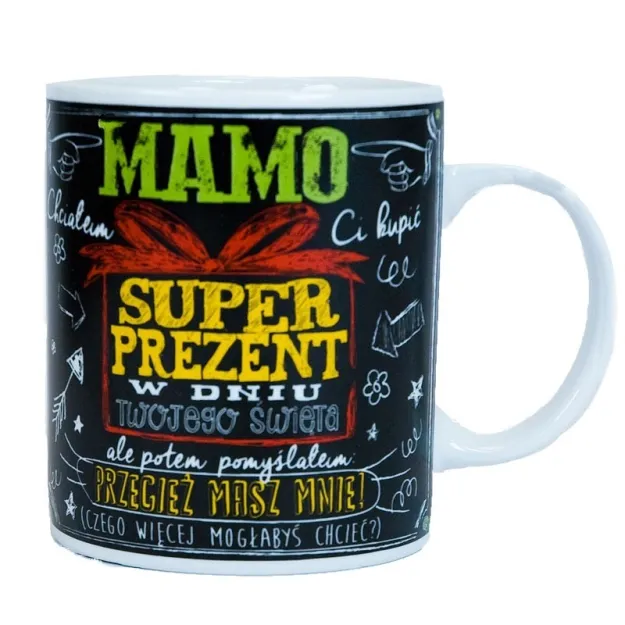 Kubek Kukartka - Mamo - Super prezent w dniu Twojego święta, ale potem pomyślałem ...