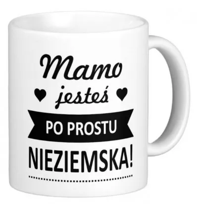 Kubek - Mamo jesteś po prostu nieziemska