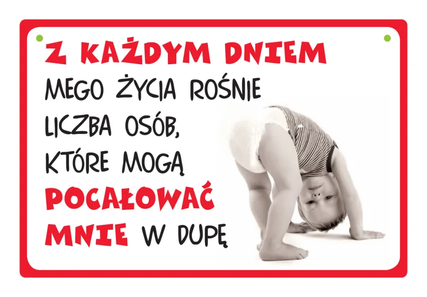 Tabliczka Kukartka cool - Z każdym dniem mego życia rośnie liczba osób, które mogą pocałować mnie w dupę