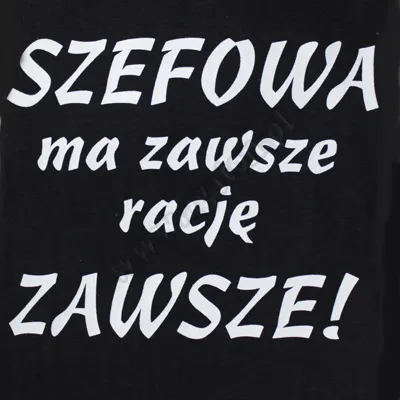 Koszulka - Szefowa ma zawsze rację ZAWSZE!