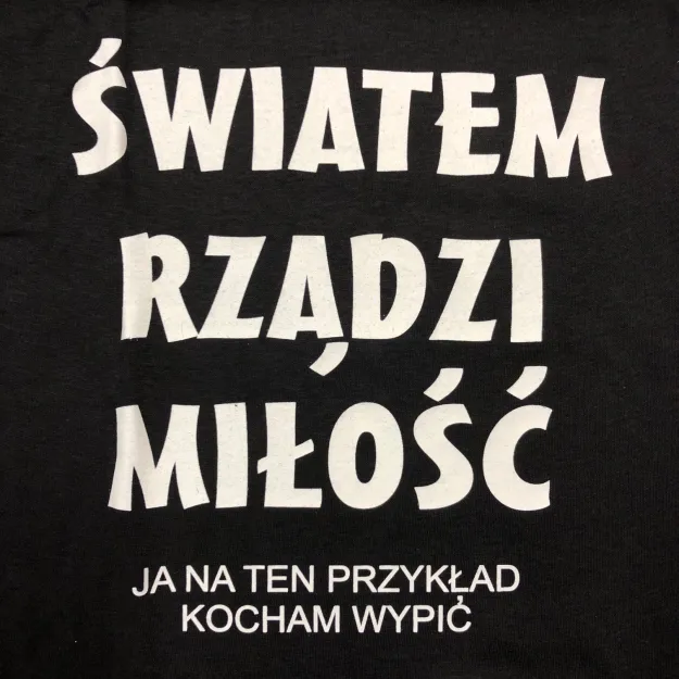Koszulka - Światem rządzi miłość, Ja na ten przykład kocham wypić