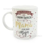 Kubek Kukartka - Mama Najfajniejsza na całym świecie, a do tego moja - 2