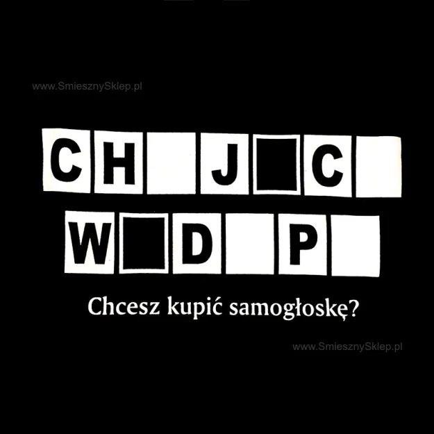 Koszulka - Ch_j C_ W D_p_ Chcesz kupić samogłoskę ?