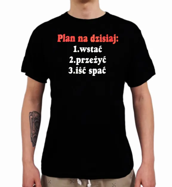 Koszulka - Plan na dzisiaj: 1. Wstać; 2. Przeżyć; 3. Iść spać