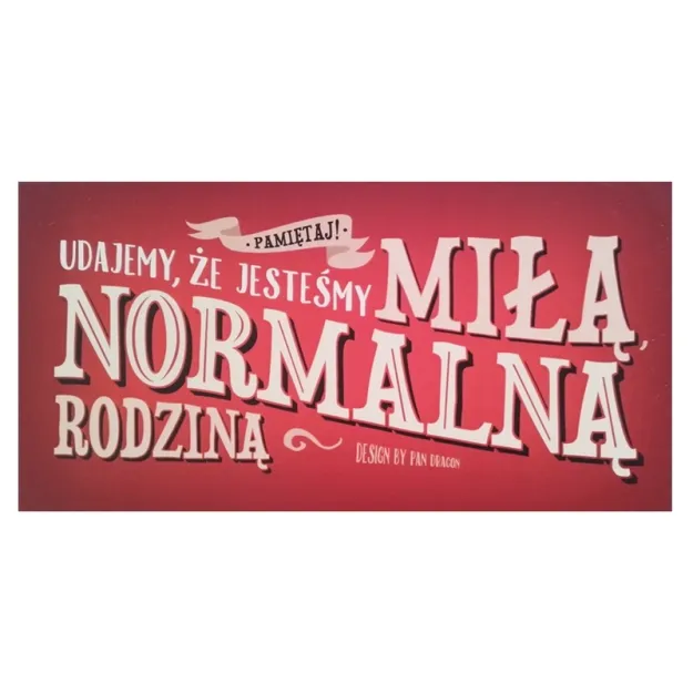 Tabliczka Vip - Pamiętaj! Udajemy, że jesteśmy miłą, normalną rodziną 