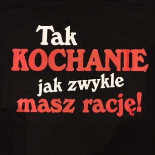 Koszulka - Tak kochanie jak zwykle masz rację