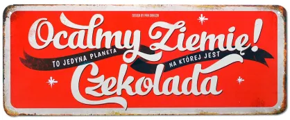 Tablica Vintage Metalowa - Ocalmy Ziemię! To jedyna planeta, na której jest czekolada.