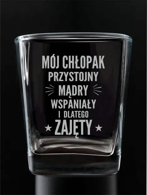 Szklanka whisky grawerowana - Mój Chłopak przystojny mądry wspaniały i dlatego zajęty