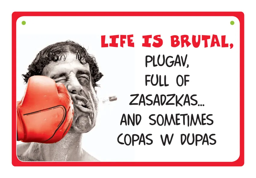 Tabliczka Kukartka cool - Life is brutal, pugav, full of zasadzkas.. And sometimes copas w dupas.