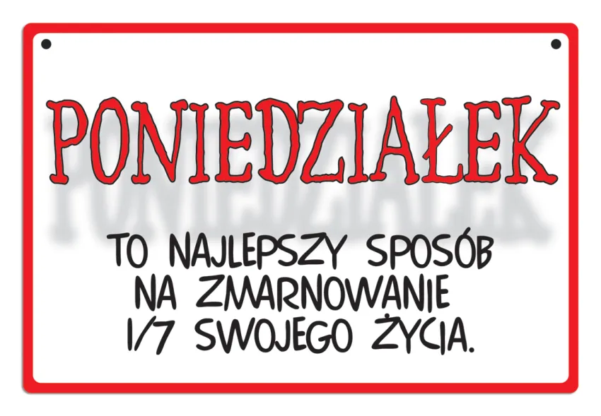 Tabliczka Kukartka cool - Poniedziałek to najlepszy sposób na zmarnowanie 1/7 swojego życia.