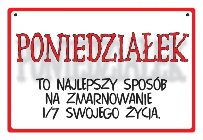 Tabliczka Kukartka cool - Poniedziałek to najlepszy sposób na zmarnowanie 1/7 swojego życia.