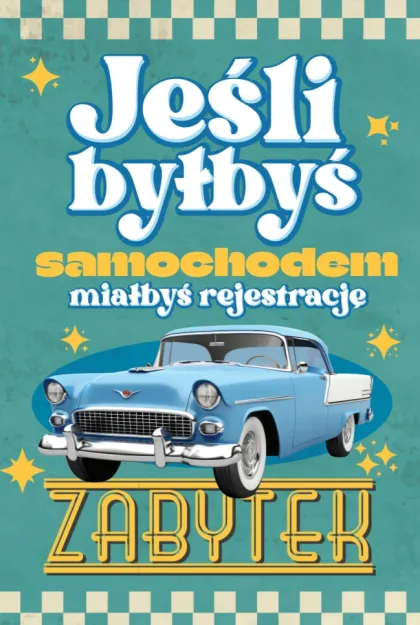 Karnet 2K - Jeśli byłbyś samochodem miałbyś rejestrację ZABYTEK