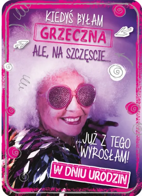 Karnet 3D z życzeniami - W dniu urodzin. Kiedyś byłam grzeczna, ale na szczęście już z tego wyrosłam!