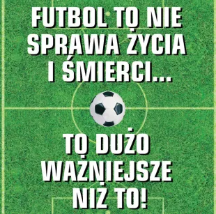 Magnes - Futbol to nie sprawa życia i śmierci ... to dużo ważniejsze niż  to!