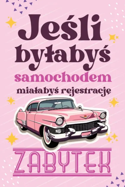 Karnet 2K - Jeśli byłbyś samochodem miałbyś rejestrację ZABYTEK