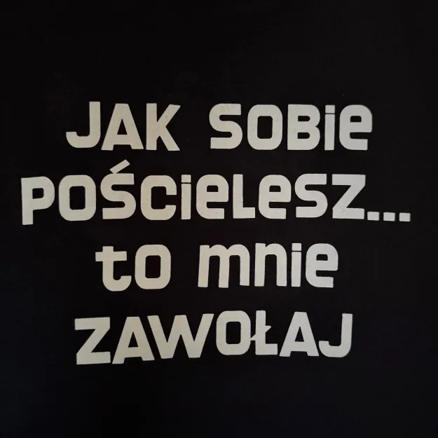 Koszulka - Jak sobie pościelesz to mnie zawołaj