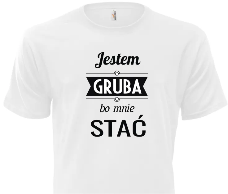 Koszulka biała - Jestem gruba bo mnie stać
