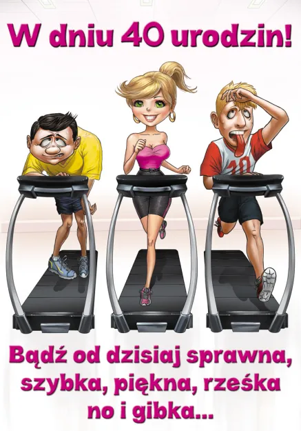 Karnet A5 - W dniu 40 urodzin! Bądź od dzisiaj sprawna, szybka, piękna, rześka no i gibka