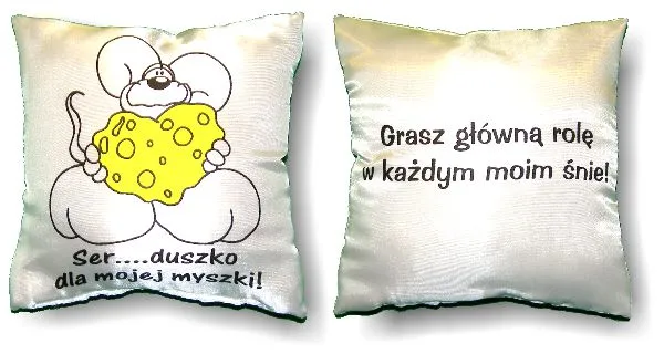 Poduszka mała - Ser ... duszko dla mojej myszki / Grasz główną rolęw każdym moim śnie!