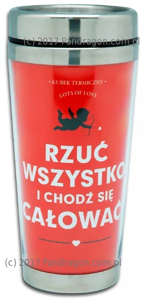 Kubek termiczny - Rzuć wszystko i chodź się całować