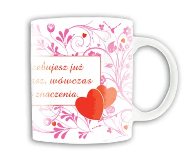 Kubek Kukartka - Miłość ... jeśli ją masz, nie potrzebujesz już niczego więcej, a jeśli jej nie masz, ..... 